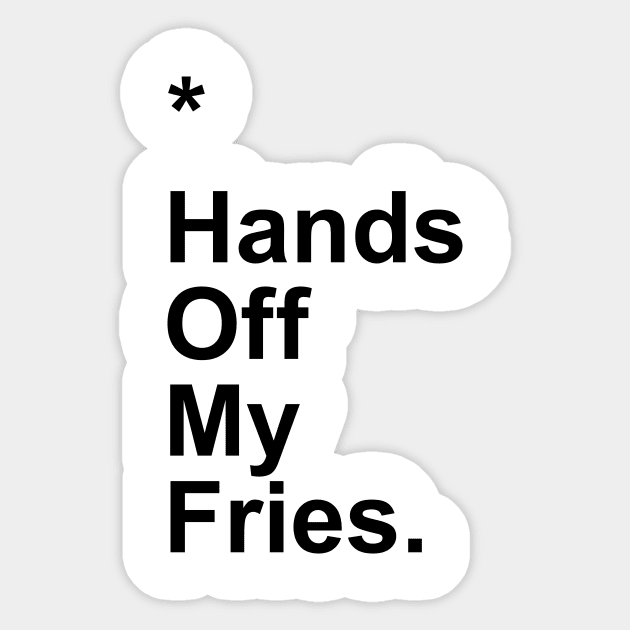 Hands Off My Fries Sticker by Little_Bones